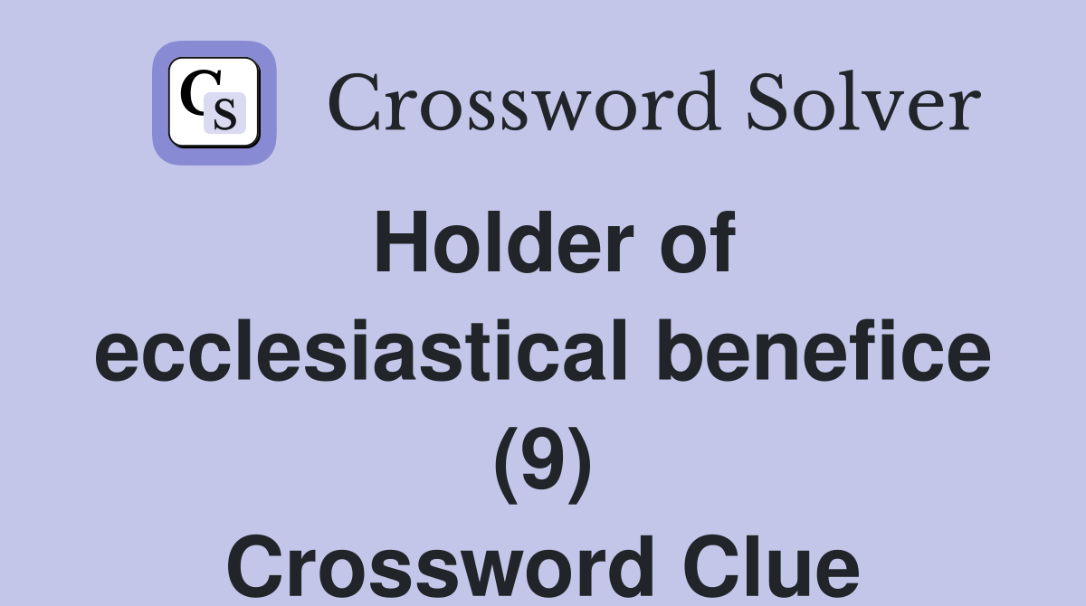 Holder of ecclesiastical benefice (9) Crossword Clue Answers